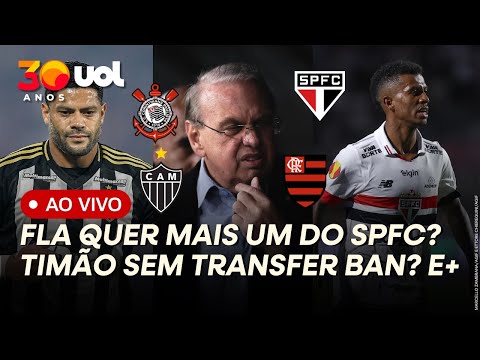 FLAMENGO QUER MAIS UM DO SÃO PAULO? CORINTHIANS LIVRE DE TRANSFER BAN? HULK FORA DO ATLÉTICO-MG? E+