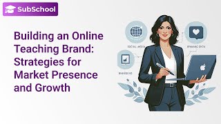 Building an Online Teaching Brand: Strategies for Market Presence and Growth