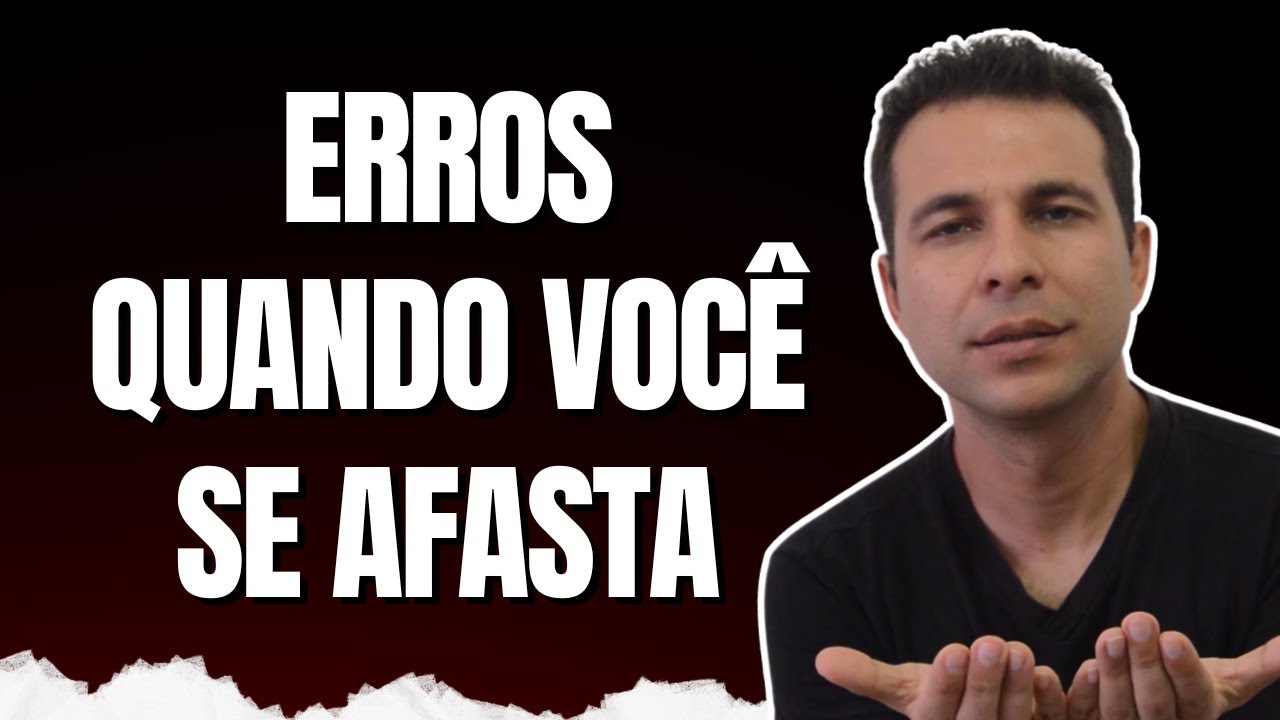 Evite Estes 5 Erros Quando Se Afasta Para Não Estragar TUDO!