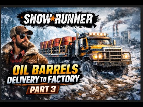 SnowRunner Gameplay | Oil Barrels Delivery to Factory | Part 3
