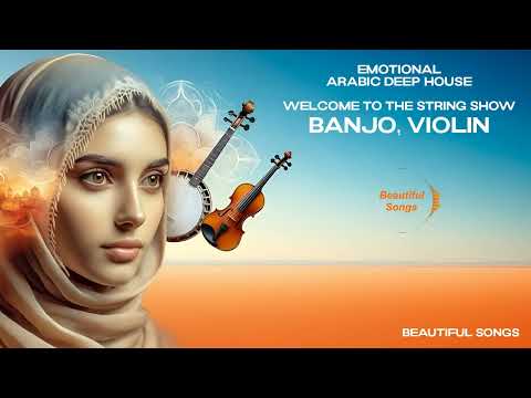 Emotional Arabic Deep House: Welcome to the String Show (Banjo, Violin)
