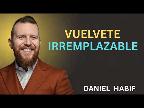 🔥 10 Principios Mentales Para Ser Irremplazable y Que Todos Te Valoren ! DANIEL HABIF