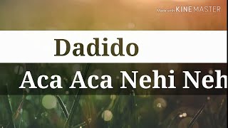 Download lagu Dadido - Aca Aca Nehi Nehi Lirik Video mp3 Download lagu Dadido - Aca Aca Nehi Nehi Lirik Video mp3