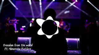 Freedom from world Edm song | Himanshu Katara |