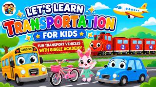 Let’s Learn Transportation for Kids | Fun Transport Vehicles With Giggle Academy