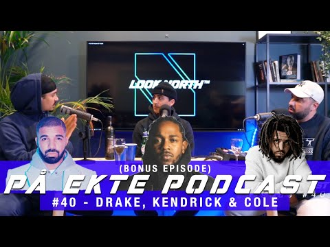 PÅ EKTE Podcast #40 - DRAKE, KENDRICK & J. COLE (BONUS EPISODE)