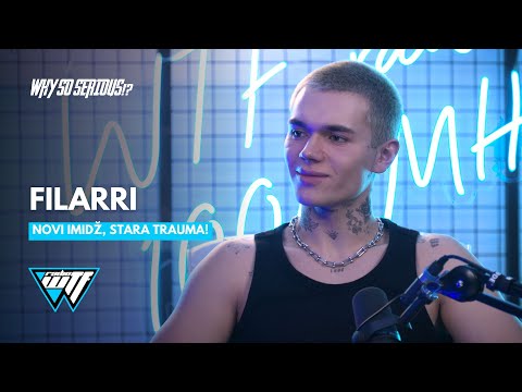 FILARRI - NOVI IMIDZ, STARA TRAUMA! | WHY SO SERIOUS!? [WTF RADIO]