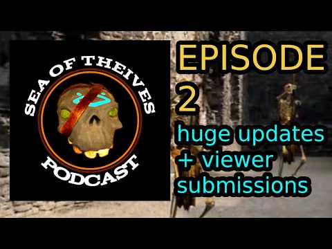 MASSIVE CHANGES COMING TO SOT | sea of theives podcast episode 2