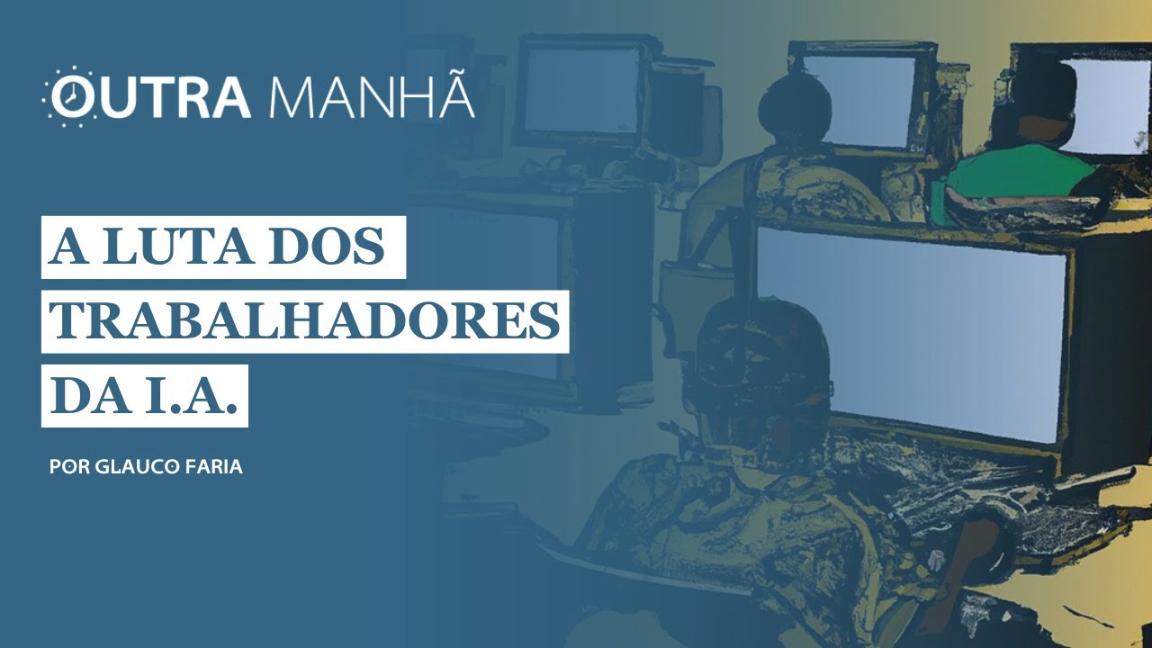 A luta (quase) invisível dos trabalhadores da Inteligência Artificial