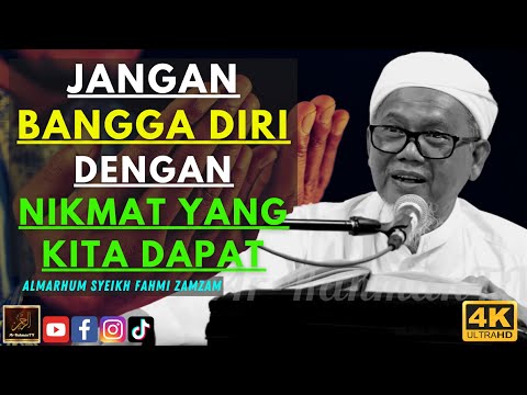 Almarhum Syeikh Ahmad Fahmi Zamzam - JANGAN BANGGA DIRI DENGAN NIKMAT YANG KITA DAPAT