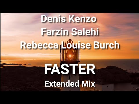 Denis Kenzo x Farzin Salehi x Rebecca Louise Burch - Faster (Extended Mix)
