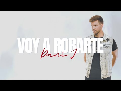 Dani J - Voy a Robarte (Lyric Video)