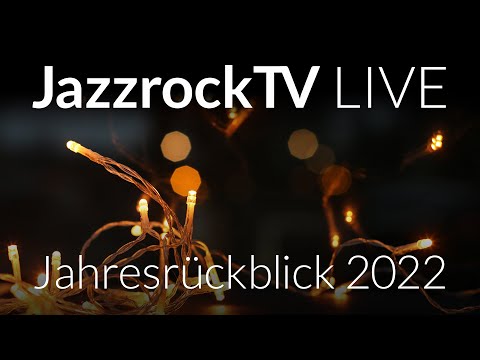 JazzrockTV LIVE – Jahresrückblick 2022