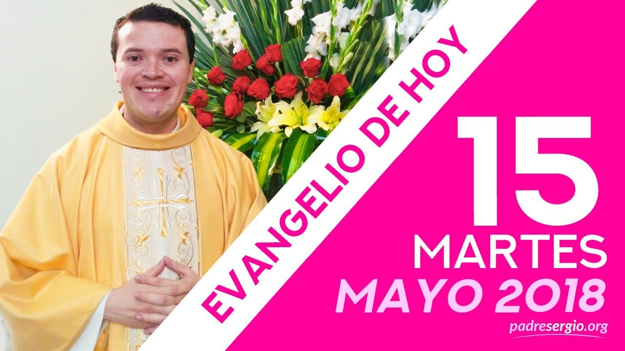 Evangelio de hoy martes 15 de mayo de 2018