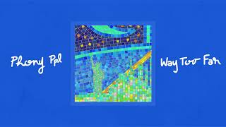 Phony Ppl - Way Too Far [Official Audio]