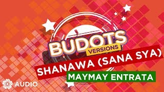 Shanawa &quot;Sana S’ya&quot; - Maymay Entrata (Audio) | Budots Version
