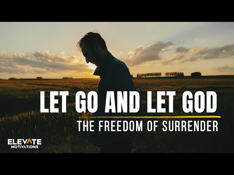 Let Go and Let God, The Freedom of Surrender | Christian Motivation