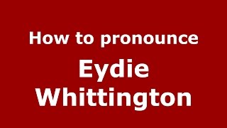 How to pronounce Eydie Whittington