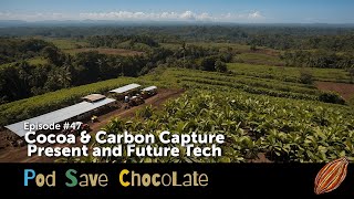 Cocoa & Carbon Capture | #PodSaveChocolate