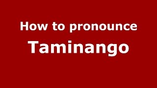 How to pronounce Taminango