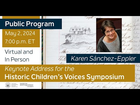 Historic Children's Voices Symposium: “How to Put Away Childish Things"