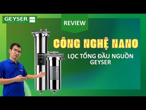 Review máy lọc tổng đầu nguồn công nghệ nano đầu tiên trên thế giới – Geyser Ecotar nhập khẩu Nga