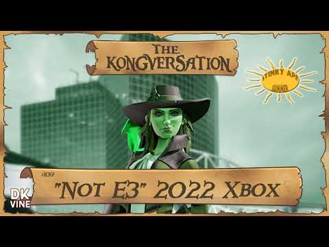 The Kongversation 1017 - "Not E3" 2022 Xbox