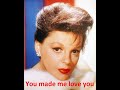 Judy Garland - You made me love you