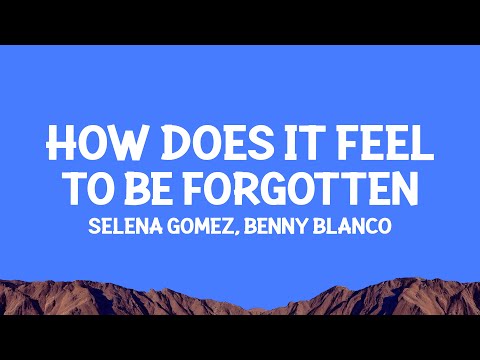 @selenagomez, @bennyblanco - How Does It Feel To Be Forgotten (Lyrics)