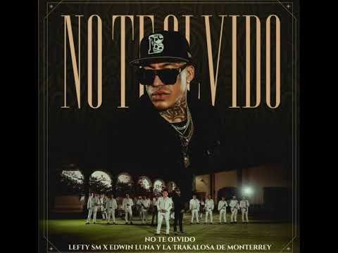LEFTY SM -X- EDWIN LUNA -Y- LA TRAKALOSA DE MONTERREY - 🎶 NO TE OLVIDO