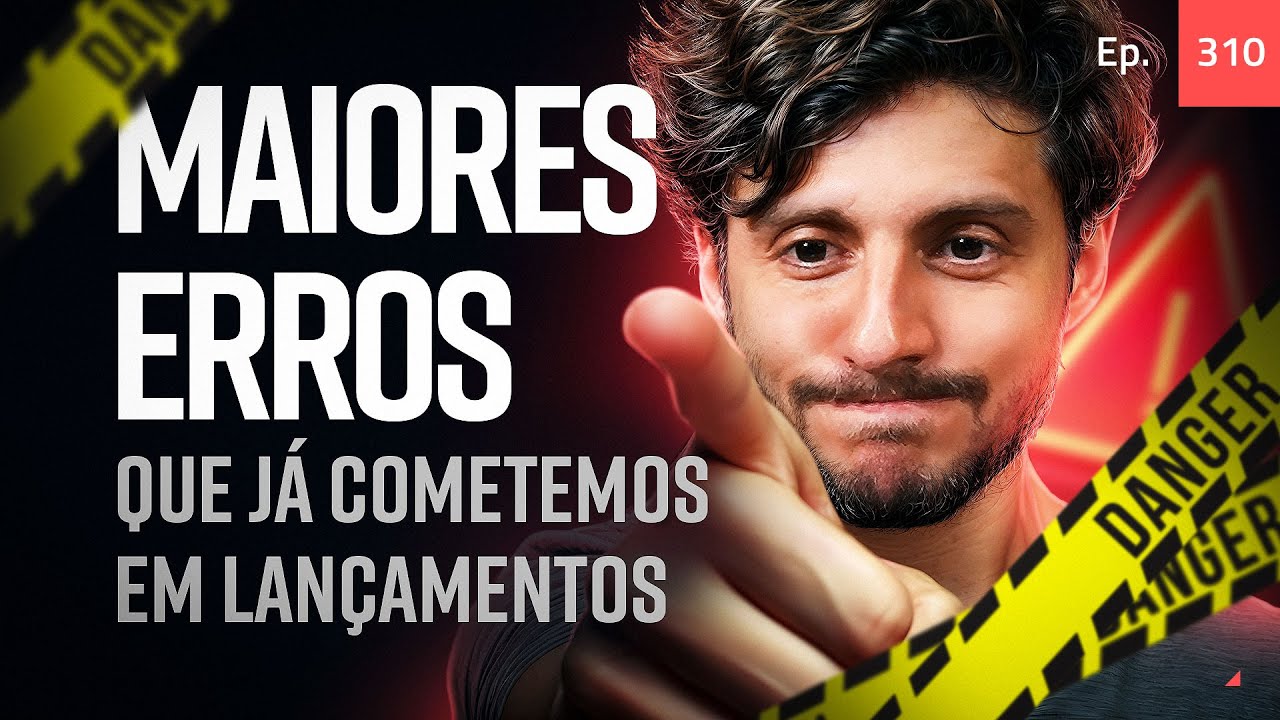 Ep. 310 - Os maiores erros que já cometemos em lançamentos