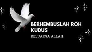 Download lagu BERHEMBUSLAH ROH KUDUS | KELUARGA ALLAH mp3 Download lagu BERHEMBUSLAH ROH KUDUS | KELUARGA ALLAH mp3