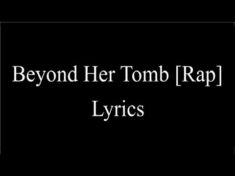 Beyond Her Tomb [Rap] Lyrics