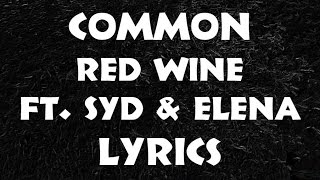 Common - Red Wine Feat. Syd &amp; Elena Lyrics