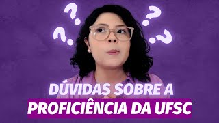 PROFICIÊNCIA UFSC - MAIORES DÚVIDAS