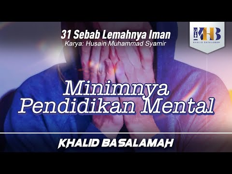 31 Sebab Lemahnya Iman #4 : Minimnya Pendidikan Mental - Khalid Basalamah