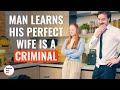 Man Learns His Perfect Wife Is A Criminal  DramatizeMe