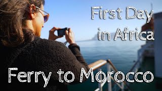 Taking the Ferry to Morocco // First Day in Africa