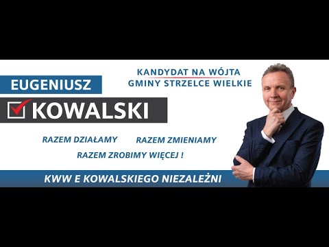 Eugeniusz Kowalski - Twój kandydat na Wójta Gminy Strzelce Wielkie