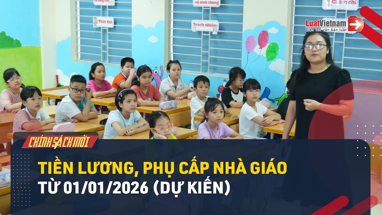 Dự kiến tiền lương, phụ cấp nhà giáo từ 01/1/2026 sẽ thế nào?