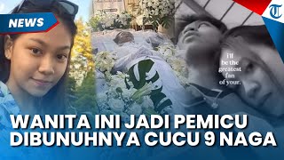 Gegara Wanita Ini! Cucu 9 Naga Dibunuh 2 Pria, sang Pacar Tiba-tiba Menghilang, Terkuak Sosoknya