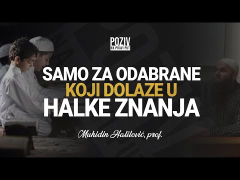 SAMO ZA ODABRANE KOJI DOLAZE U HALKE ZNANJA - Muhidin Halilović, prof. ᴴᴰ┇Poziv na pravi put