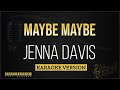 Jenna Davis - Maybe Maybe (Karaoke Version)