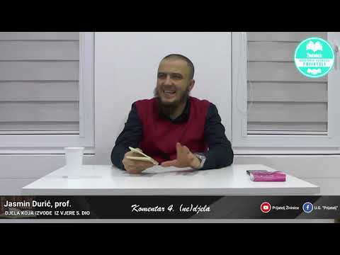 Komentar: "Djela koja izvode iz vjere" - 5. Dio [Komentar 4. (ne)djela] - Jasmin Durić, prof.