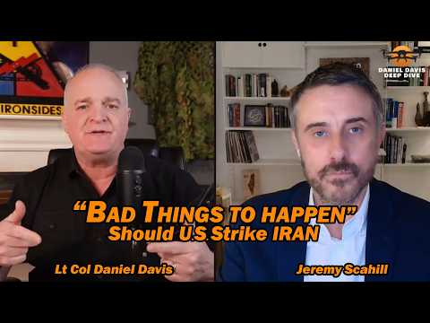 "Bad Things" to Happen if U.S. Strikes IRAN /Lt Col Daniel Davis & Jeremy Scahill