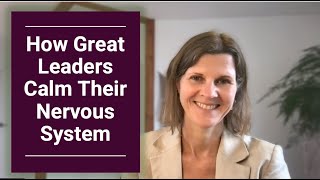 How Leaders Calm Their Nervous System - Quick Guide to Clear Thinking