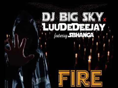 Dj Big Sky x LuuDeDeejay ft Sbhanga - Fire