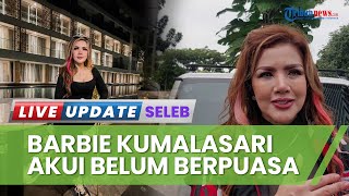 Belum Puasa hingga Hari Keenam, Barbie Kumalasari Akui Kelelahan karena Sibuk Kerja: Agak Susah Ya