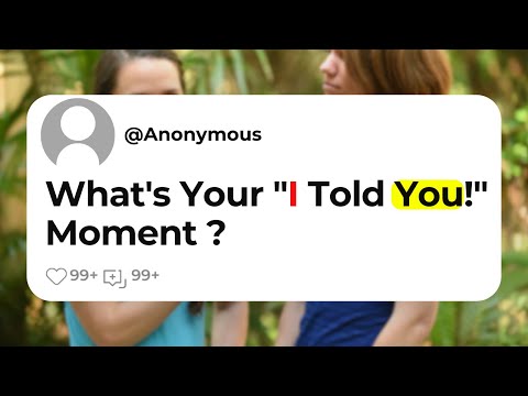 What's Your "I Told You!" Moment ?