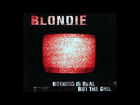 Blondie - Nothing Is Real But The Girl (Danny Tenaglia Club Mix)